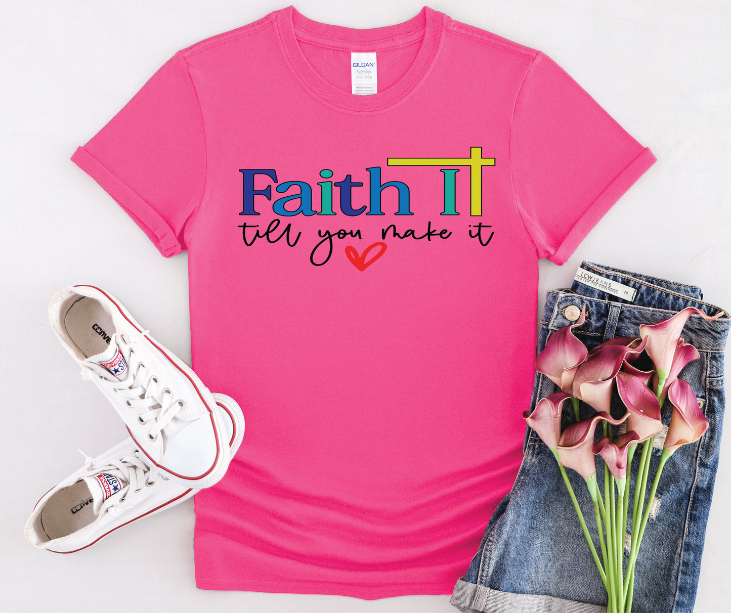 Faith It Till You Make It - Multiple Color Options