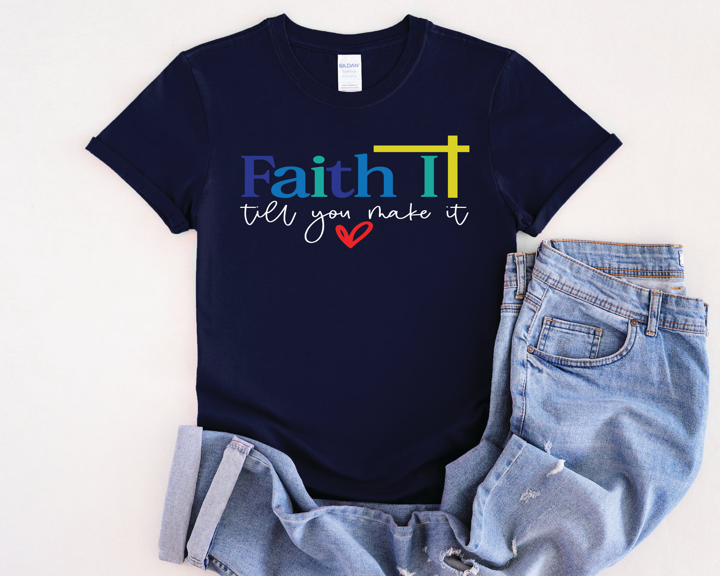 Faith It Till You Make It - Multiple Color Options