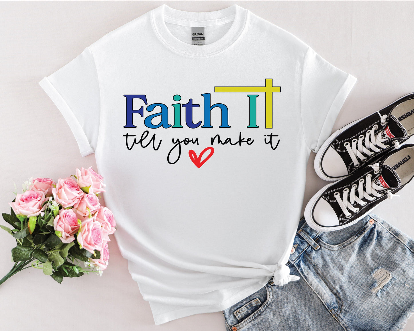 Faith It Till You Make It - Multiple Color Options