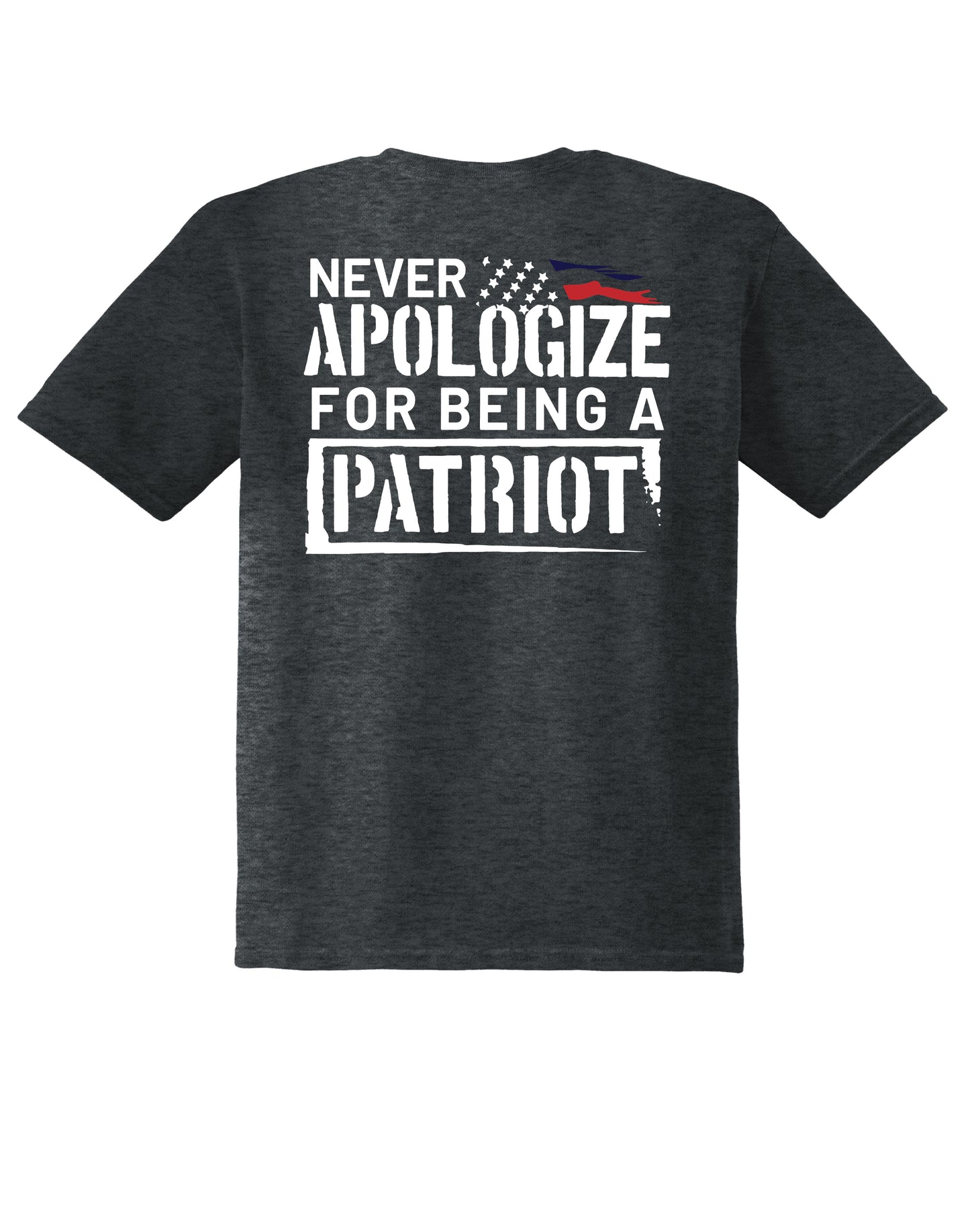 Never Apologize For Being A Patriot - Multiple Color Options