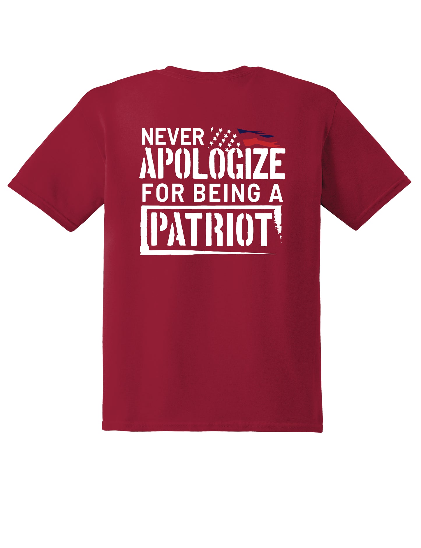 Never Apologize For Being A Patriot - Multiple Color Options